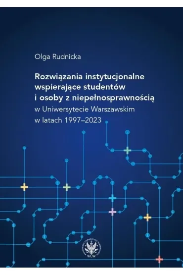 Rozwiązania instytucjonalne wspierające studentów i osoby z niepełnosprawnością w Uniwersytecie Warszawskim w latach 1997–2023