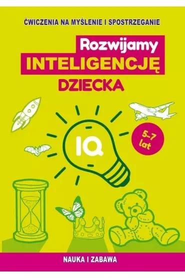 Rozwijamy inteligencję dziecka. Ćwiczenia na myślenie i spostrzeganie