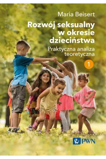 Rozwój seksualny w okresie dzieciństwa. Praktyczna analiza teoretyczna. Tom 1