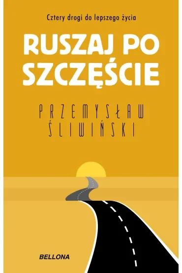 Ruszaj po szczęście. Cztery drogi do lepszego życia