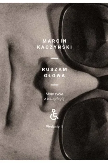 Ruszam głową. Moje życie z tetraplegią (wydanie II poprawione)