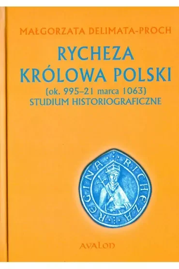 Rycheza Królowa Polski. Studium historiograficzne (ok. 995-21 marca 1063) (twarda)