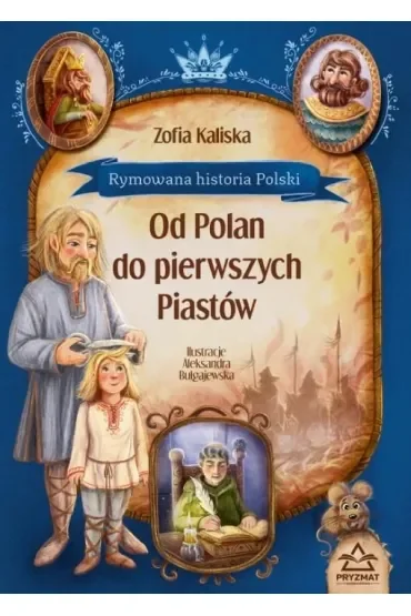 Rymowana historia Polski. Od Polan do pierwszych Piastów
