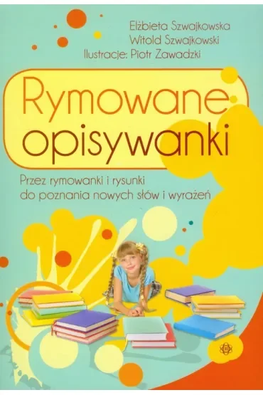 Rymowane opisywanki Przez rymowanki i rysunki do poznania nowych słów i wyrażeń