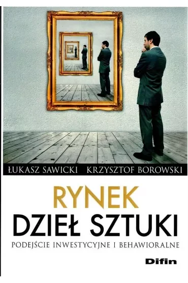 Rynek dzieł sztuki. Podejście inwestycyjne i behawioralne