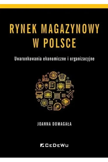 Rynek magazynowy w Polsce. Uwarunkowania ekonomiczne i organizacyjne