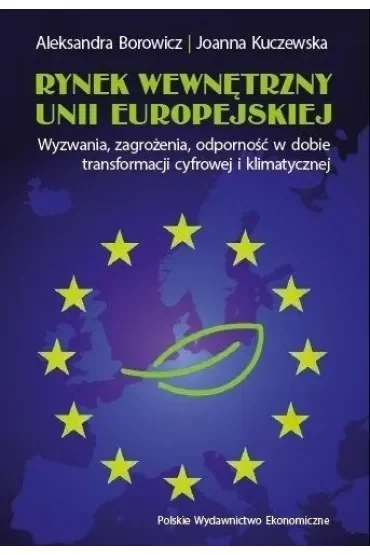 Rynek wewnętrzny Unii Europejskiej. Wyzwania, zagrożenia, odporność w dobie transformacji cyfrowej i klimatycznej