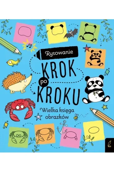 Rysowanie krok po kroku. Wielka księga obrazków