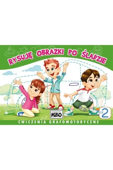 Rysuję obrazki po śladzie. Ćwiczenia grafomotoryczne. Część 2
