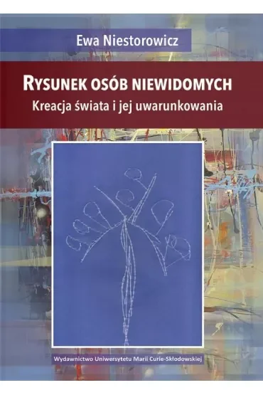 Rysunek osób niewidomych. Kreacja świata i jej uwarunkowania
