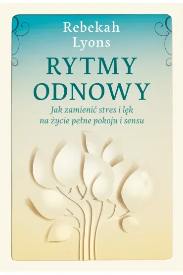 Rytmy Odnowyjak Zmienić Stres I Lęk Na Życie Pełne Pokoju I Sensu