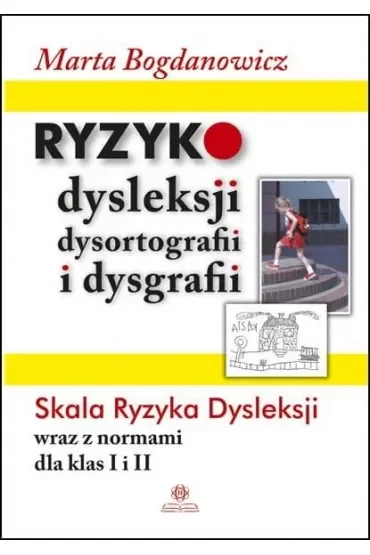 Ryzyko dysleksji, dysortografii i dysgrafii Skala Ryzyka Dysleksji wraz z normami dla klas I i II