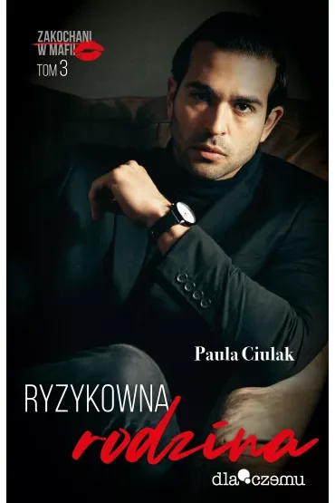 Ryzykowna rodzina. Zakochani w mafii. Tom 3