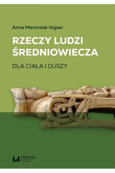 Rzeczy ludzi średniowiecza. Dla ciała i duszy