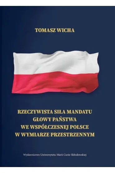 Rzeczywista siła mandatu głowy państwa we współczesnej Polsce w wymiarze przestrzennym