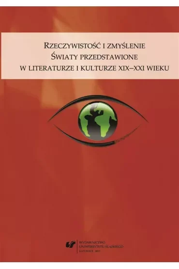 Rzeczywistość i zmyślenie. Światy przedstawione w literaturze i kulturze XIX-XXI wieku