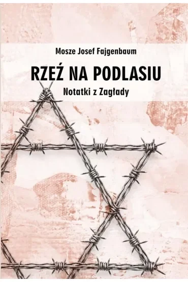 Rzeź na Podlasiu. Notatki z Zagłady