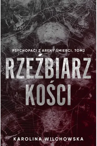 Rzeźbiarz kości. Psychopaci z Areny Śmierci. Tom 2