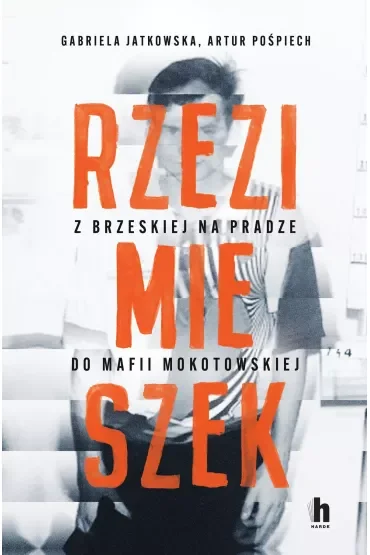 Rzezimieszek. Z Brzeskiej na Pradze do mafii mokotowskiej