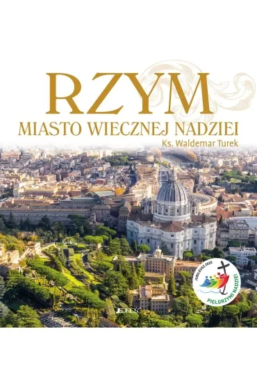Rzym. Miasto wiecznej nadziei. Rok Święty 2025