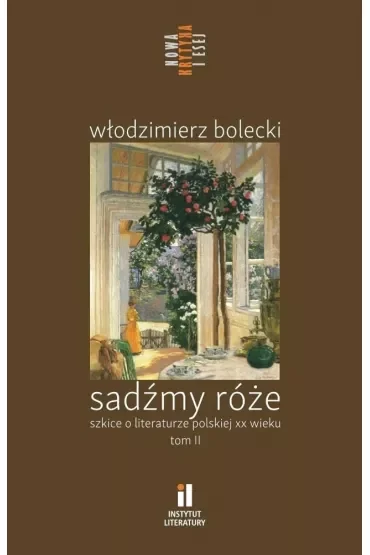 Sadźmy róże. Szkice o literaturze polskiej T.2