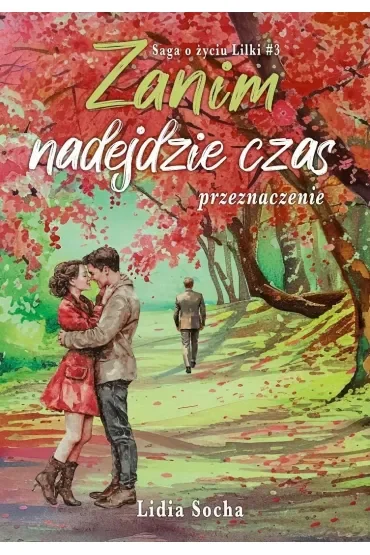 Zanim nadejdzie czas: przeznaczenie. Saga o życiu Lilki. Tom 3
