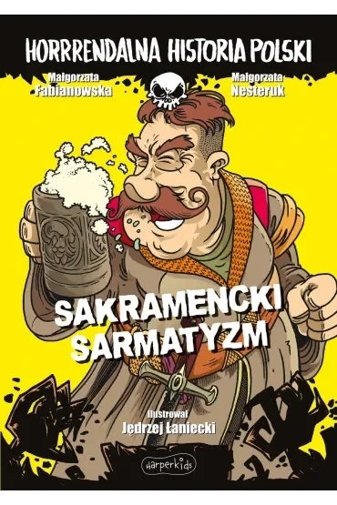 Sakramencki sarmatyzm. Horrrendalna historia Polski