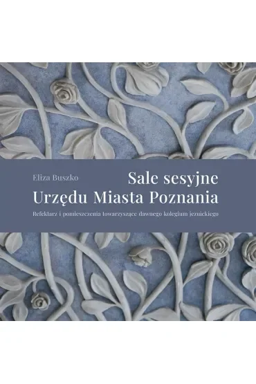 Sale sesyjne Urzędu Miasta Poznania. Refektarz i pomieszczenia towarzyszące dawnego kolegium jezuickiego