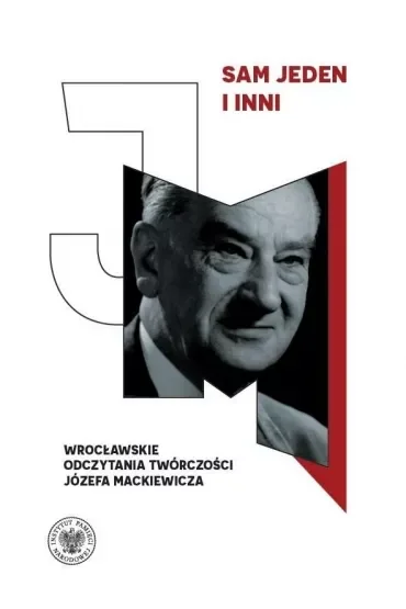 Sam jeden i inni. Wrocławskie odczytania twórczości Józefa Mackiewicza