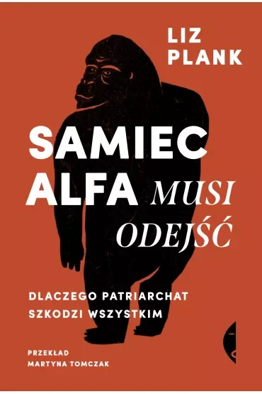 Samiec alfa musi odejść. Dlaczego patriarchat szkodzi wszystkim