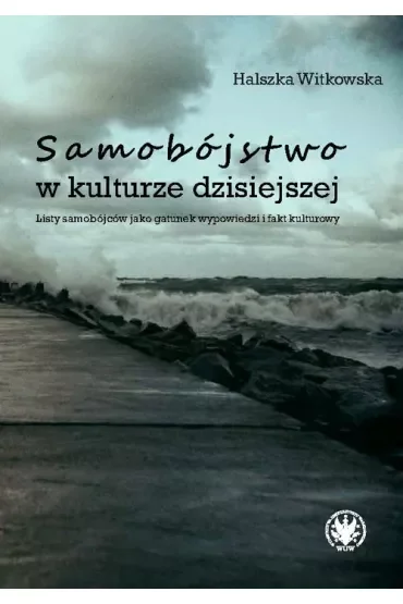 Samobójstwo w kulturze dzisiejszej. Listy samobójców jako gatunek wypowiedzi i fakt kulturowy