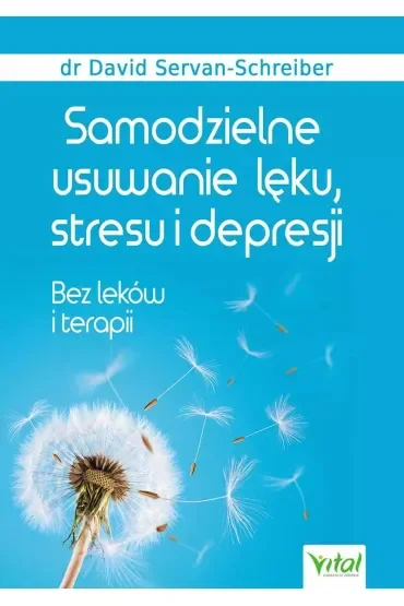 Samodzielne usuwanie lęku stresu i depresji Wyd 3