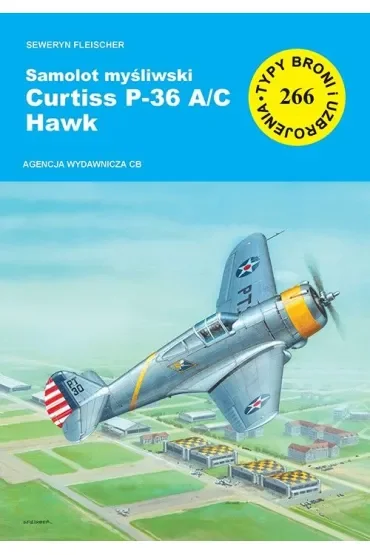 Samolot myśliwski Curtiss P-36 A/C Hawk. Seria Typy broni i uzbrojenia. Zeszyt 266