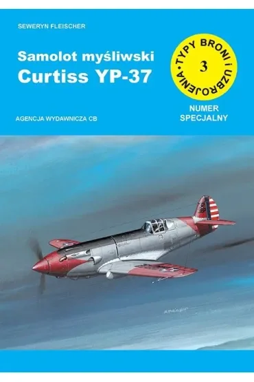 Samolot myśliwski Curtiss YP-37. Seria Typy broni i uzbrojenia. Numer specjalny Zeszyt 3