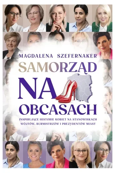 Samorząd na obcasach. Inspirujące historie kobiet na stanowiskach wójtów, burmistrzów i prezydentów miast.