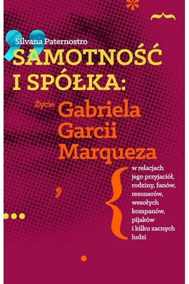 Samotność i spółka. Życie Gabriela Garcii Marqueza