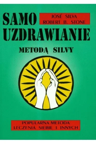 Samouzdrawianie metodą Silvy. Popularna metoda leczenia siebie i innych