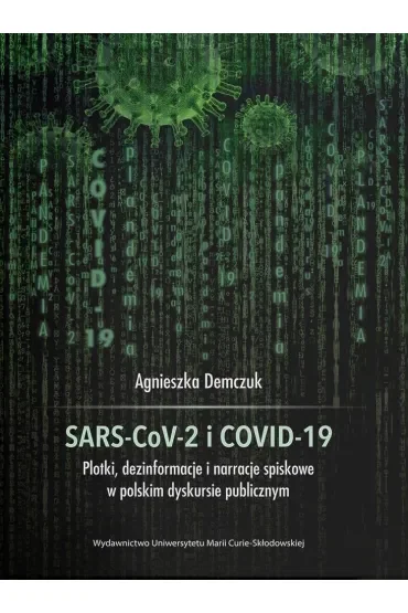 SARS-CoV-2 i COVID-19. Plotki, dezinformacje i narracje spiskowe w polskim dyskursie publicznym