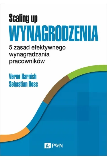 Scaling Up Wynagrodzenia. 5 zasad efektywnego wynagradzania pracowników