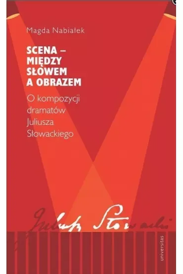Scena – między słowem a obrazem. O kompozycji dramatów Juliusza Słowackiego