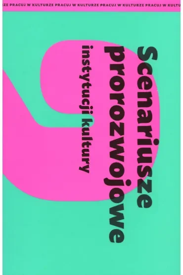 Scenariusze prorozwojowe instytucji kultury
