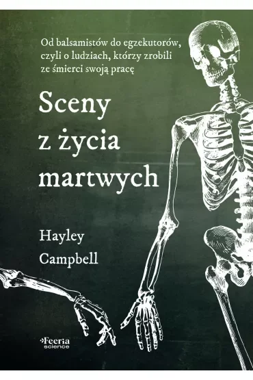 Sceny z życia martwych. Od balsamistów do egzekutorów, czyli o ludziach, którzy zrobili ze śmierci swoją pracę