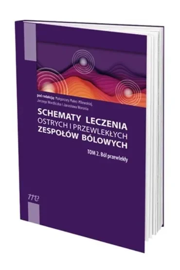 Ból przewlekły. Schematy leczenia ostrych i przewlekłych zespołów bólowych. Tom 1