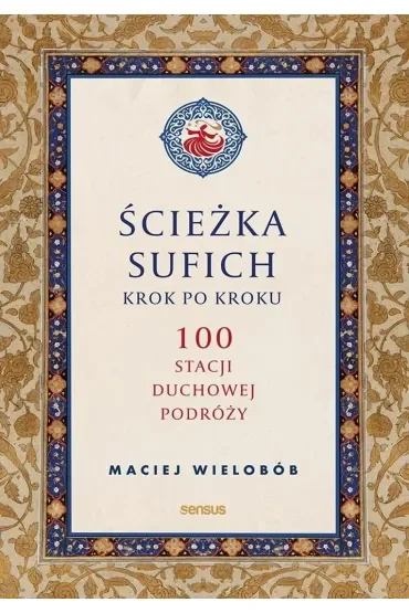 Ścieżka sufich krok po kroku: 100 stacji duchowej podróży