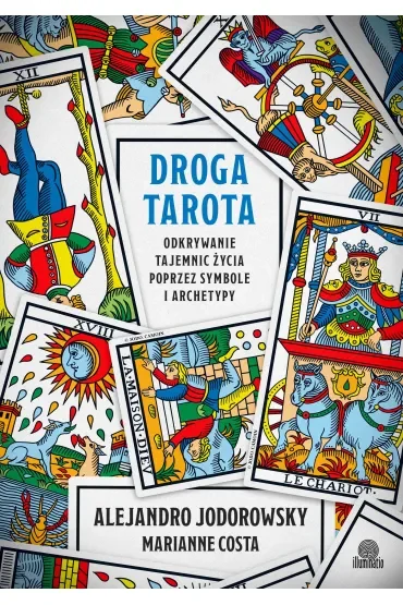 Droga tarota. Odkrywanie tajemnic życia poprzez symbole i archetypy