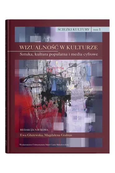 Ścieżki kultury TOM 1. Wizualność w kulturze. Sztuka, kultura popularna i media cyfrowe