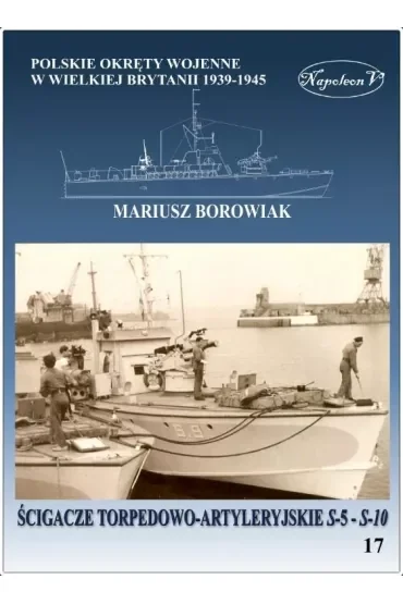 Ścigacze torpedowo-artyleryjskie s-5 - s-10. Polskie okręty wojenne w Wielkiej Brytanii 1939-1945. Tom 17.