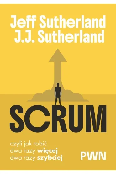 Scrum. Czyli jak robić dwa razy więcej, dwa razy szybciej