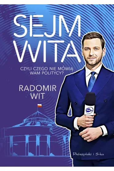 Sejm Wita. Czyli czego nie mówią wam politycy?