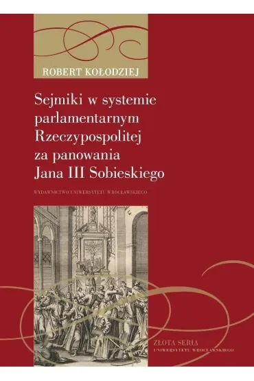 Sejmiki w systemie parlamentarnym Rzeczypospolitej za panowania Jana III Sobieskiego